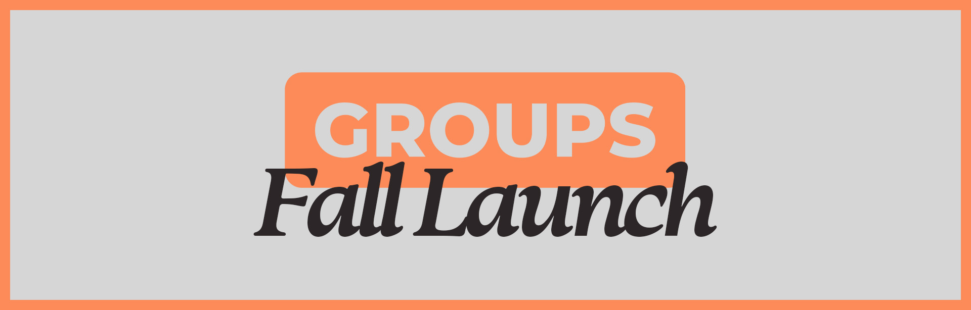 Fall Groups Launch